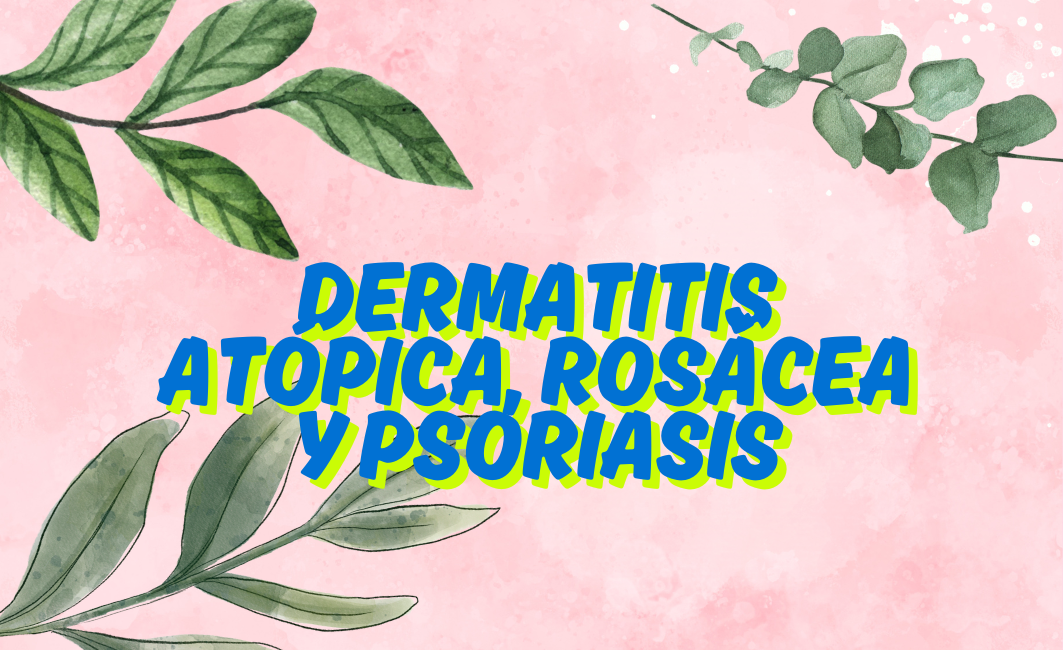Dermatitis atópica, rosácea y psoriasis