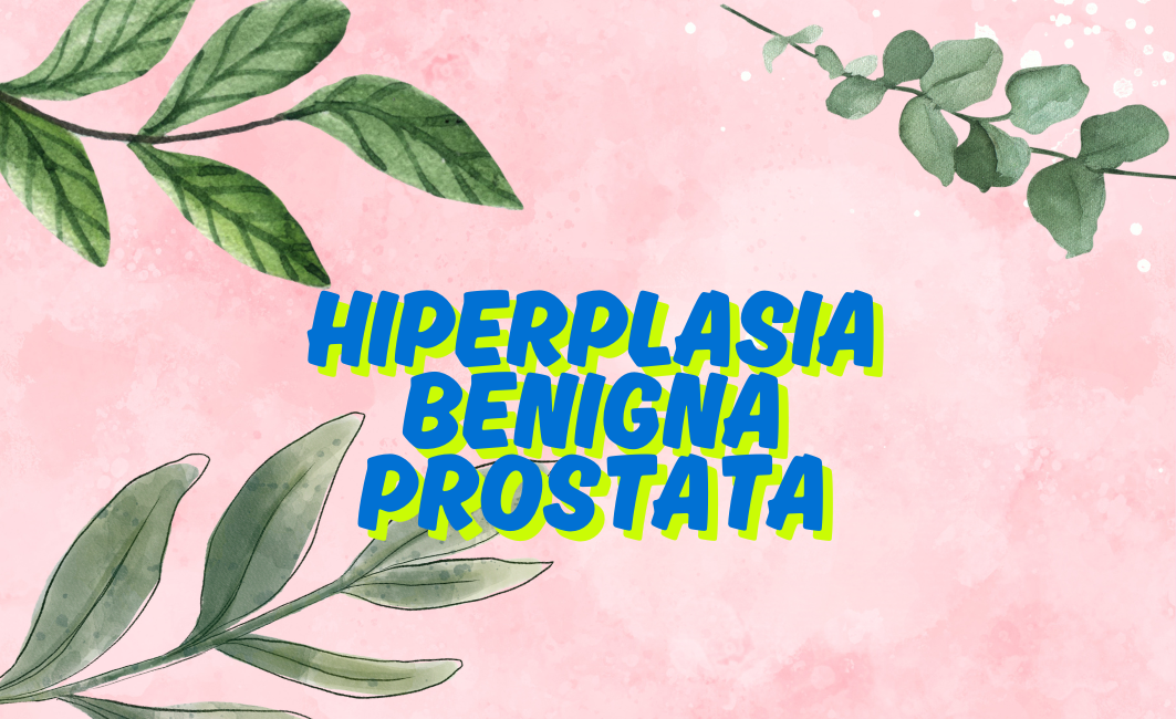 Hiperplasia benigna de prostata